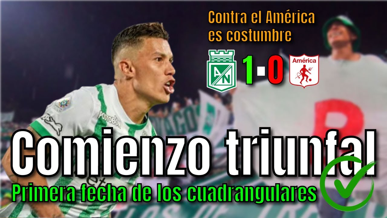 Atlético Nacional 1-0 América | Comienzo triunfal del Verde en la primera fecha de cuadrangulares