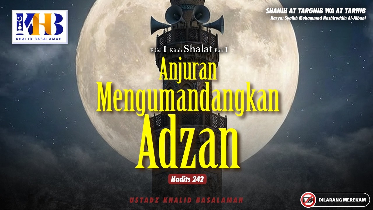 Shahih At-Targhib wa At-Tarhib #242 : Anjuran Mengumandangkan Adzan | Khalid Basalamah