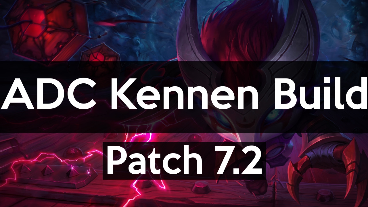 7.2 ADC Kennen Build