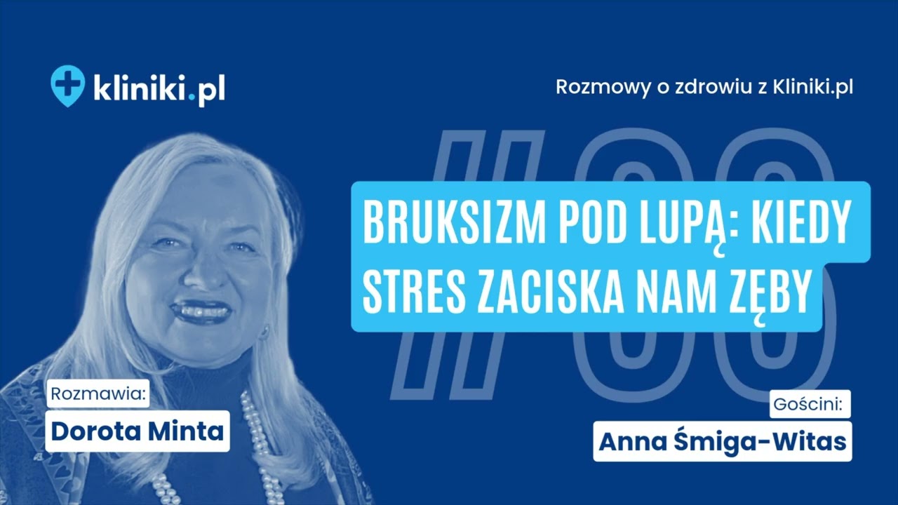 Bruksizm pod lupą: kiedy stres zaciska nam zęby | Anna Śmiga-Witas