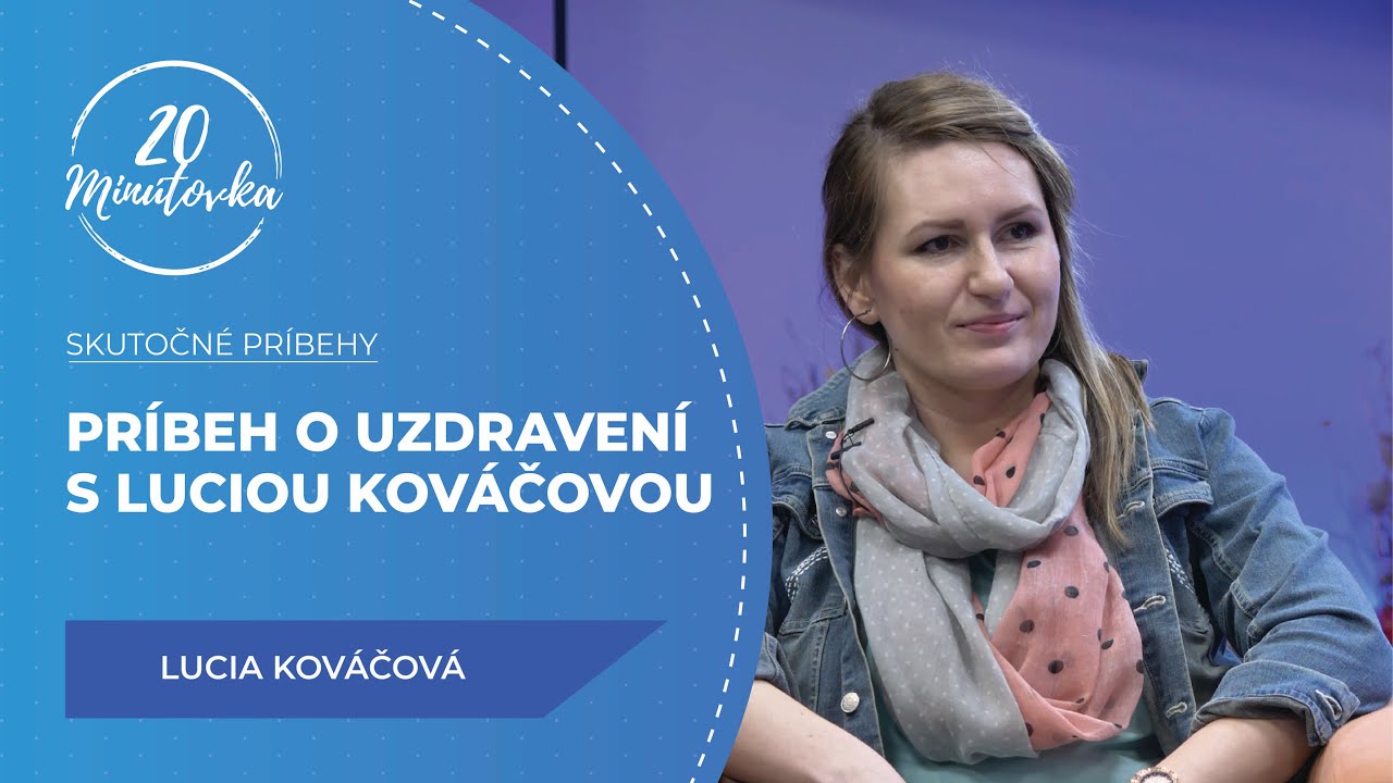 Príbeh o uzdravení s Luciou Kováčovou - 20 minútovka