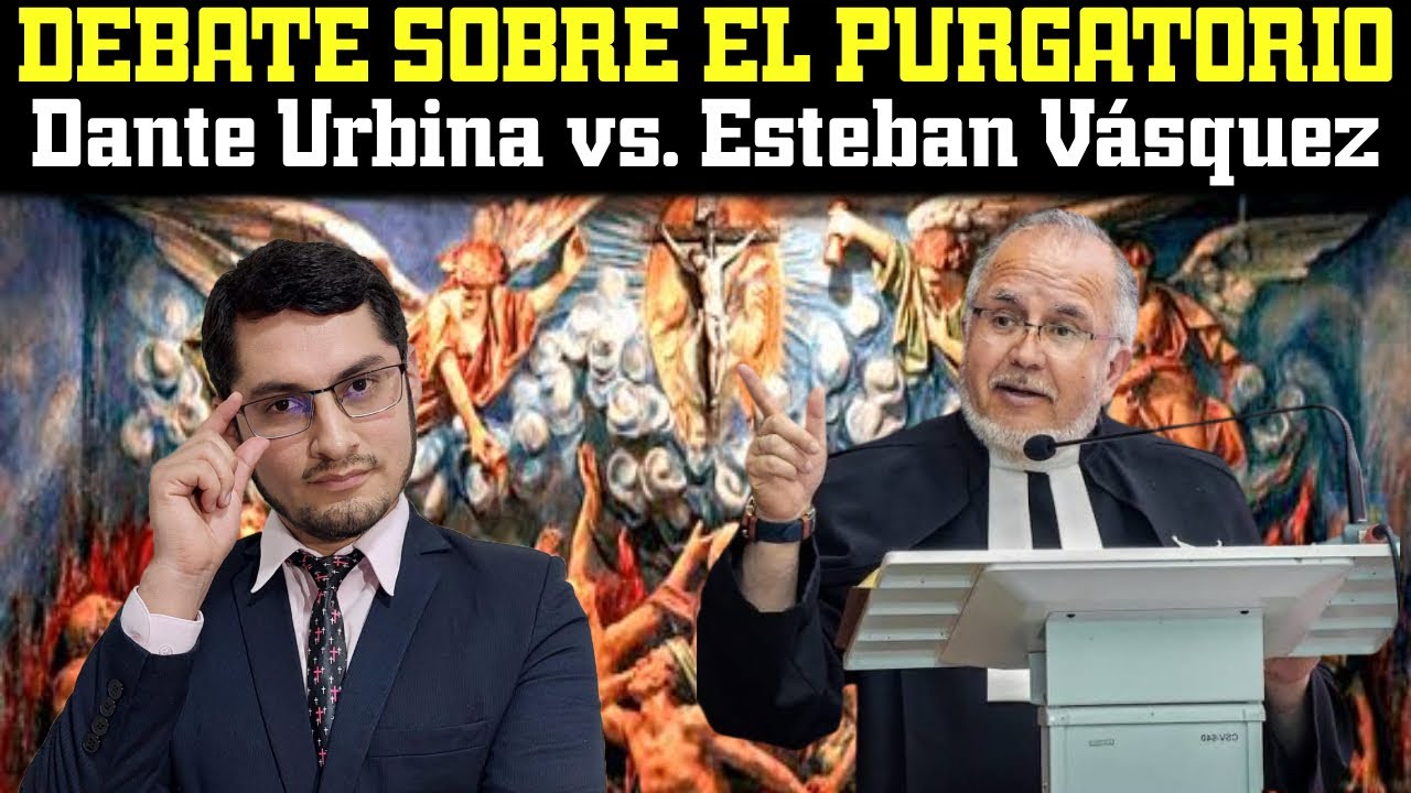 Debate sobre el purgatorio (Dante Urbina vs. Esteban Vásquez)