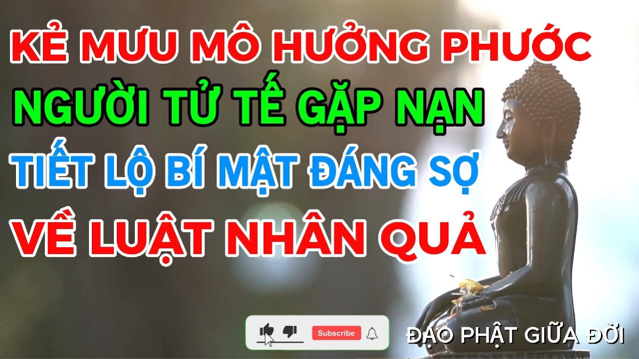 Kẻ Mưu Mô Hưởng Phước,Người Tử Tế Gặp Nạn-Tiết Lộ Bí Mật Đáng Sợ Về Luật Nhân Quả (Nghe Để Tỉnh Ngộ)