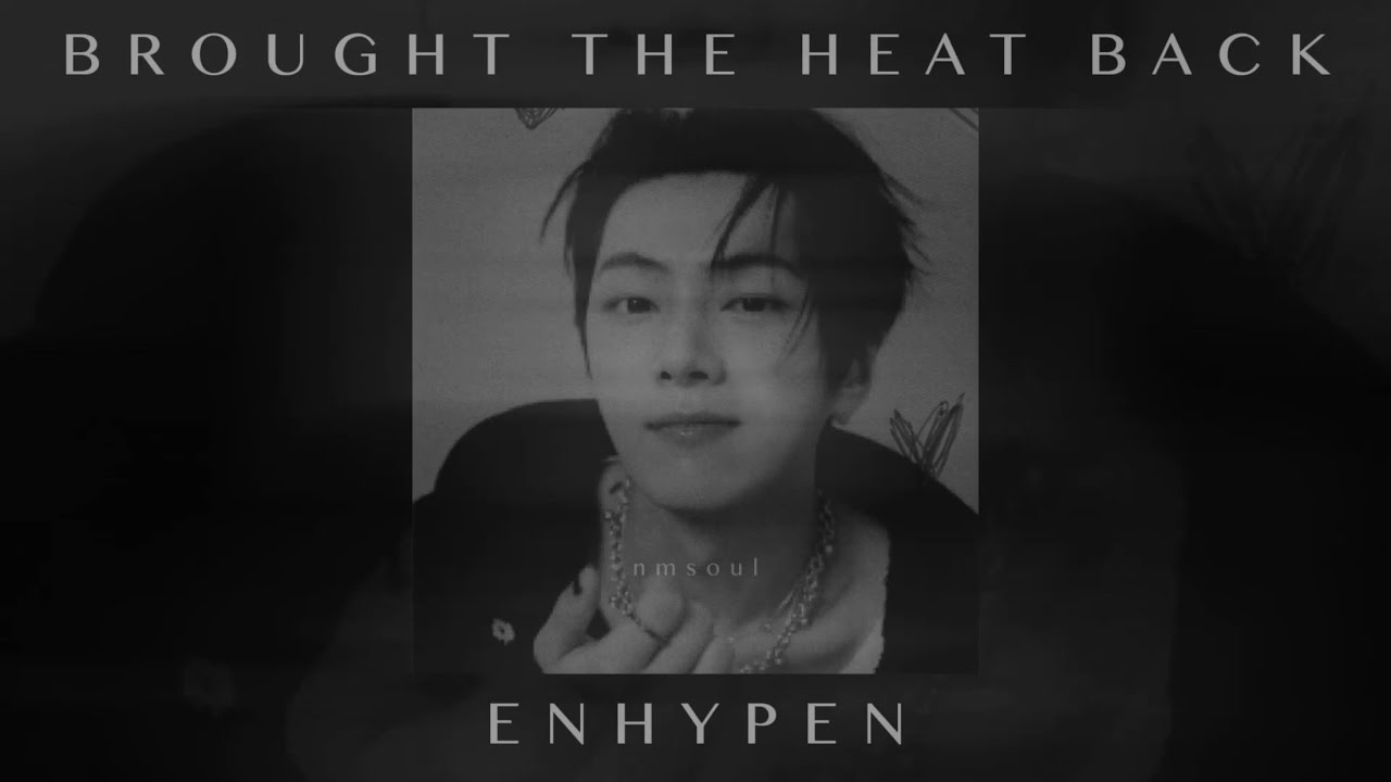 enhypen - brought the heat back (slowed + reverb)