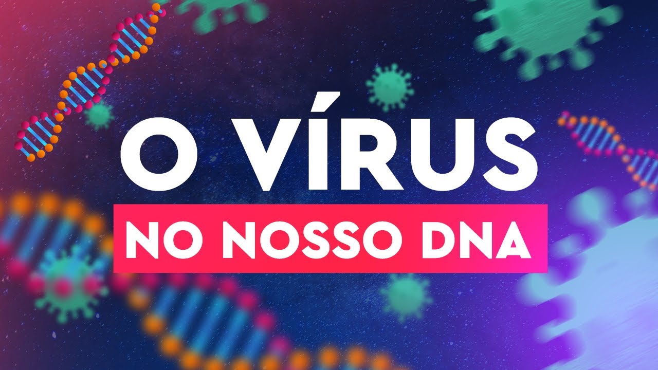 O VÍRUS no nosso DNA