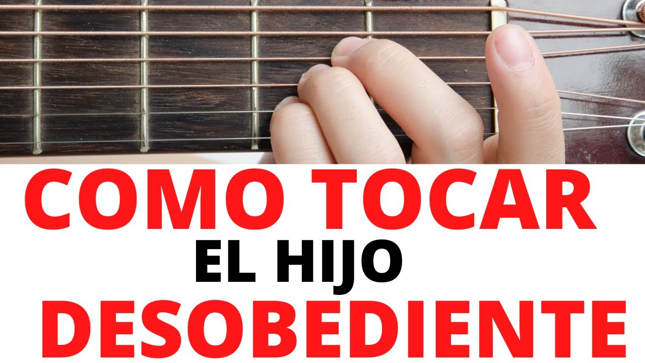 Como Tocar { El Hijo Desobediente } Tutorial Con Guitarra