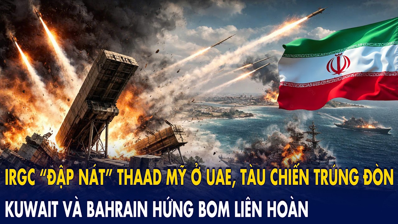 IRGC “đập nát” THAAD Mỹ ở UAE, tàu chiến trúng đòn: Kuwait và Bahrain hứng bom liên hoàn!
