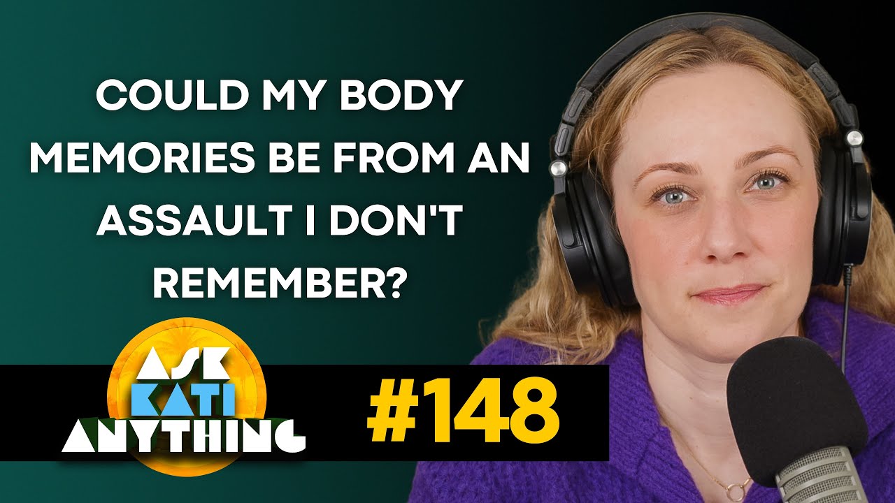 Could my body memories be from an assault I don't remember? AKA 148