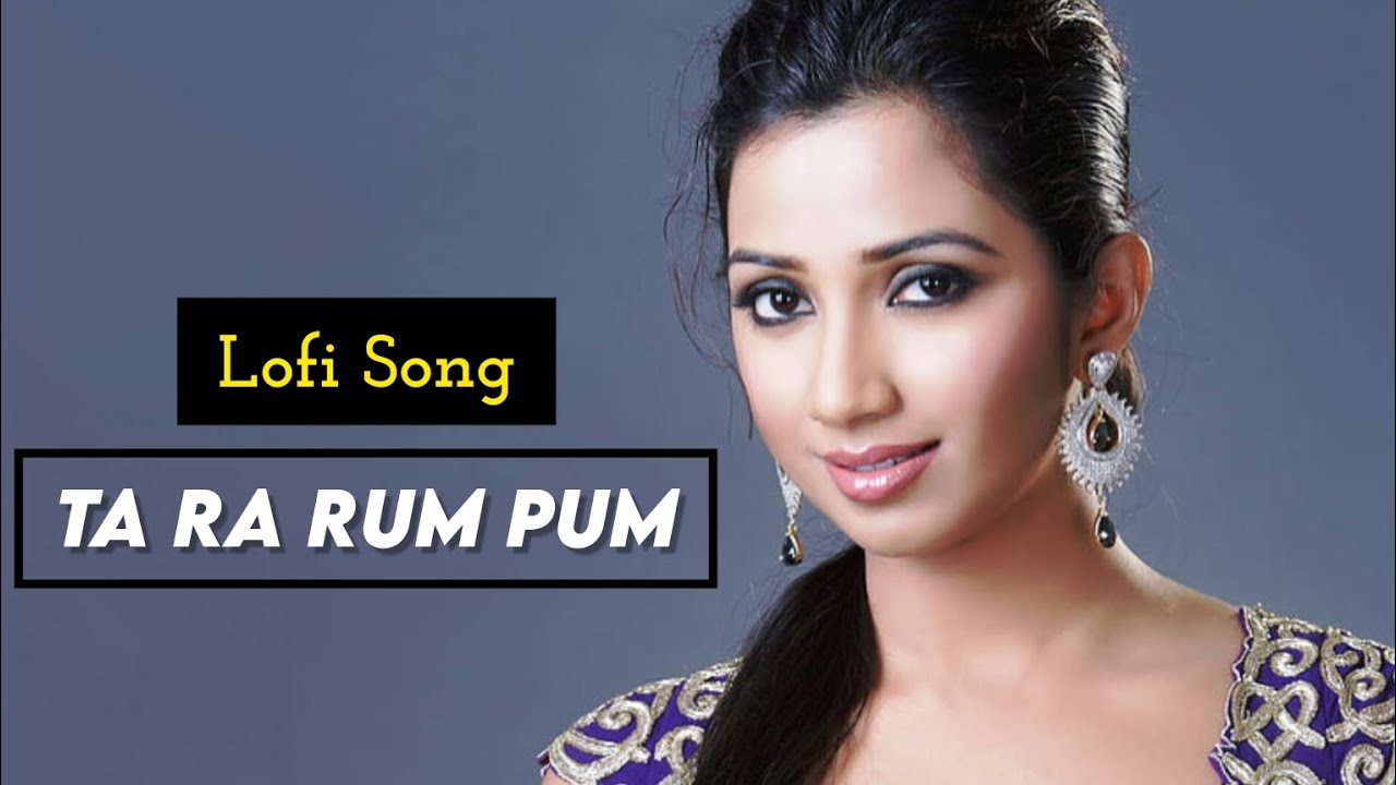 Ta Ra Rum Pum Lofi Song | Slowed+Reverb | Shreya Ghoshal