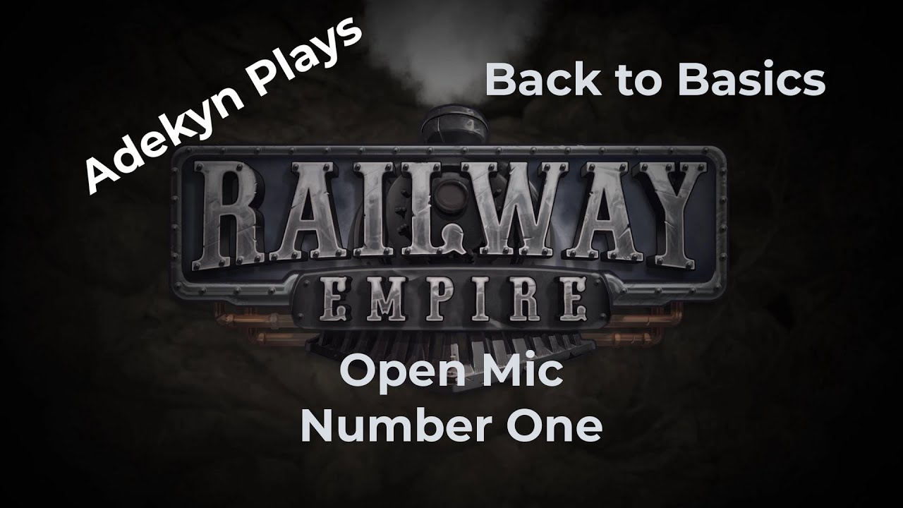 Railway Empire - Complete Collection - Back to Basics - Open Mic - Number One