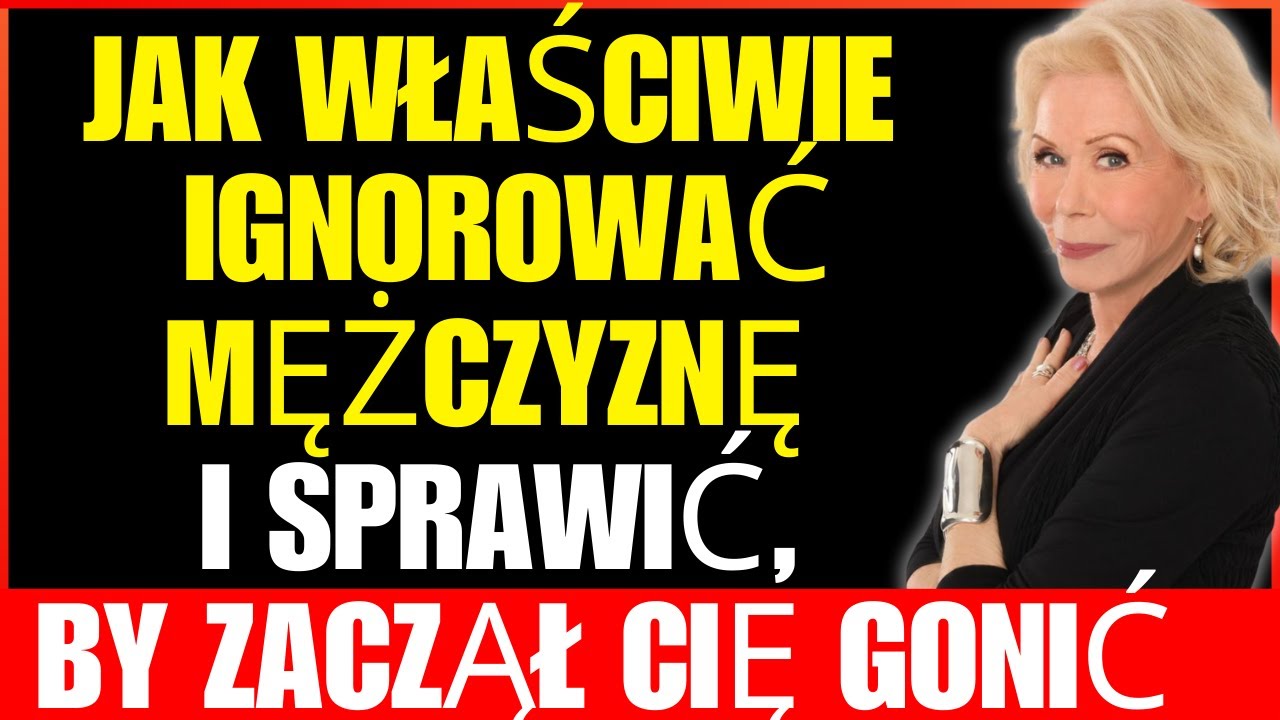 Naucz się właściwie ignorować mężczyznę! Będzie cię ŚCIGAŁ jak nigdy dotąd | Louise Hay
