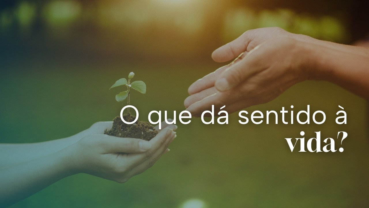 O que dá sentido à vida?