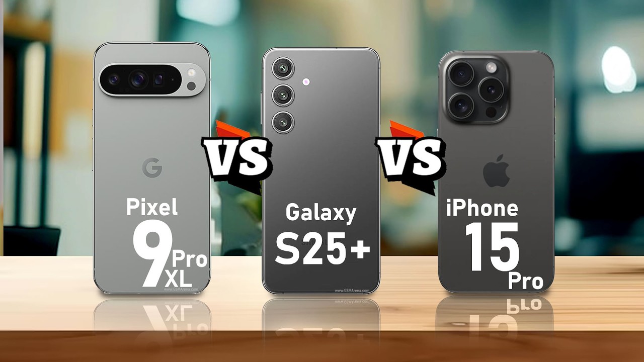 Pixel 9 Pro XL VS Samsung Galaxy S25+ VS iPhone 15 Pro