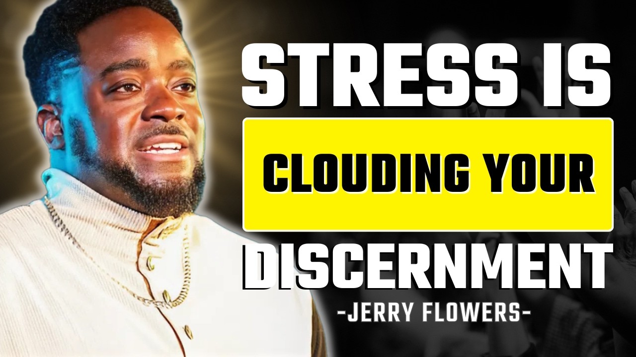 Stress Is Distorting Your Discernment | Jerry Flowers