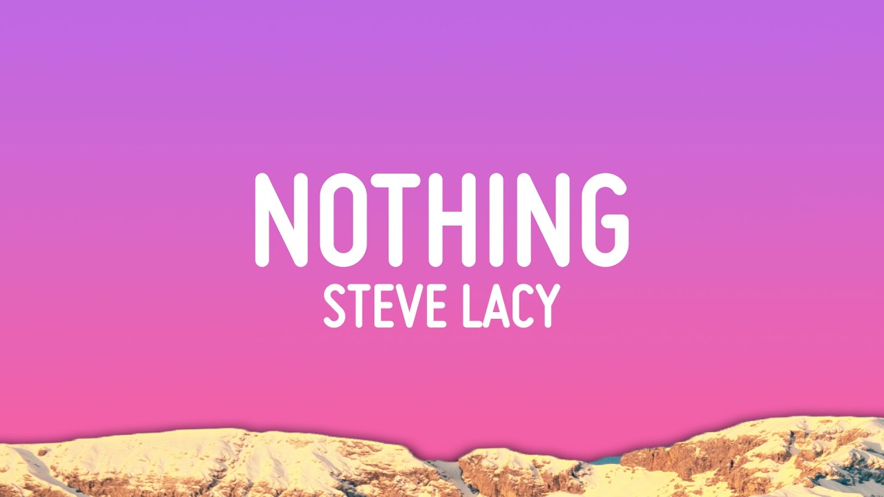 Steve Lacy - nothing (tekst)