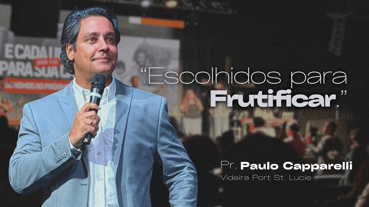 Escolhidos para Frutificar – Pr. Paulo Capparelli