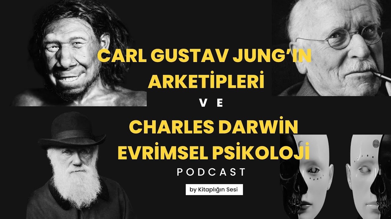 Carl Gustav Jung'ın Arketipleri ve Charles Darwin Evrimsel Psikoloji (Podcast)