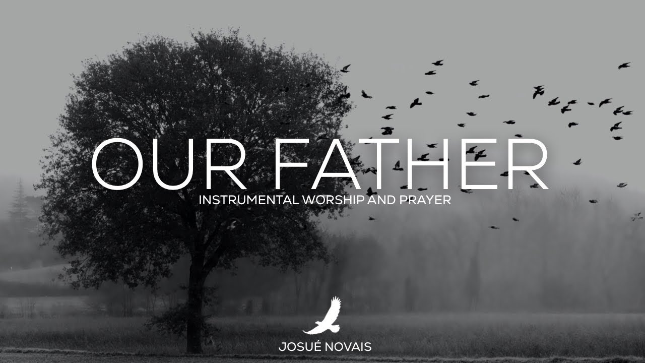 PROPHETIC WORSHIP // OUR FATHER // 4 HOURS INSTRUMENTAL // MATTHEW 6:9