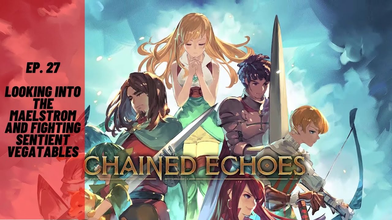 Chained Echoes - Looking into the Maelstrom and fighting sentient vegetables