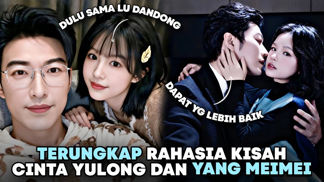 TERUNGKAP! RAHASIA KISAH CINTA YULONG DAN YANG MEIMEI 