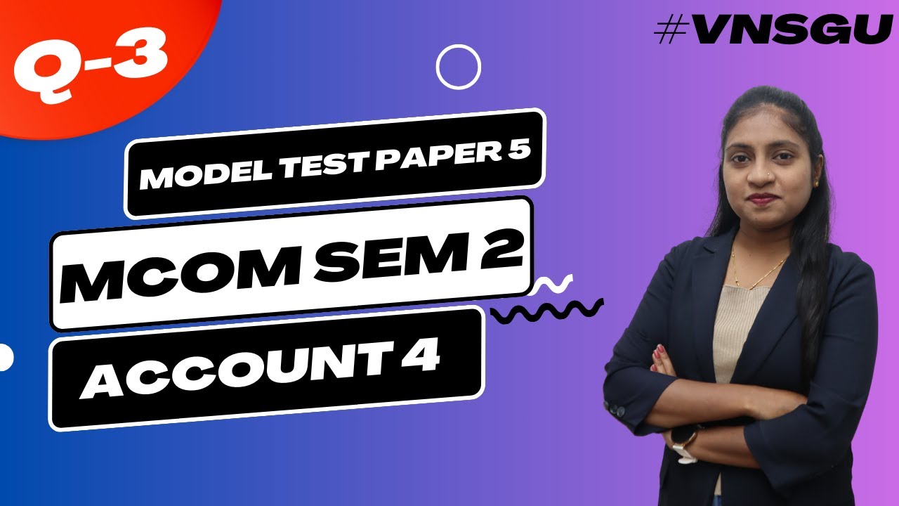 MCOM SEM 2 | ACCOUNT 4 | MODEL TEST PAPER 5 | QUESTION 3 | E-ABHYASU
