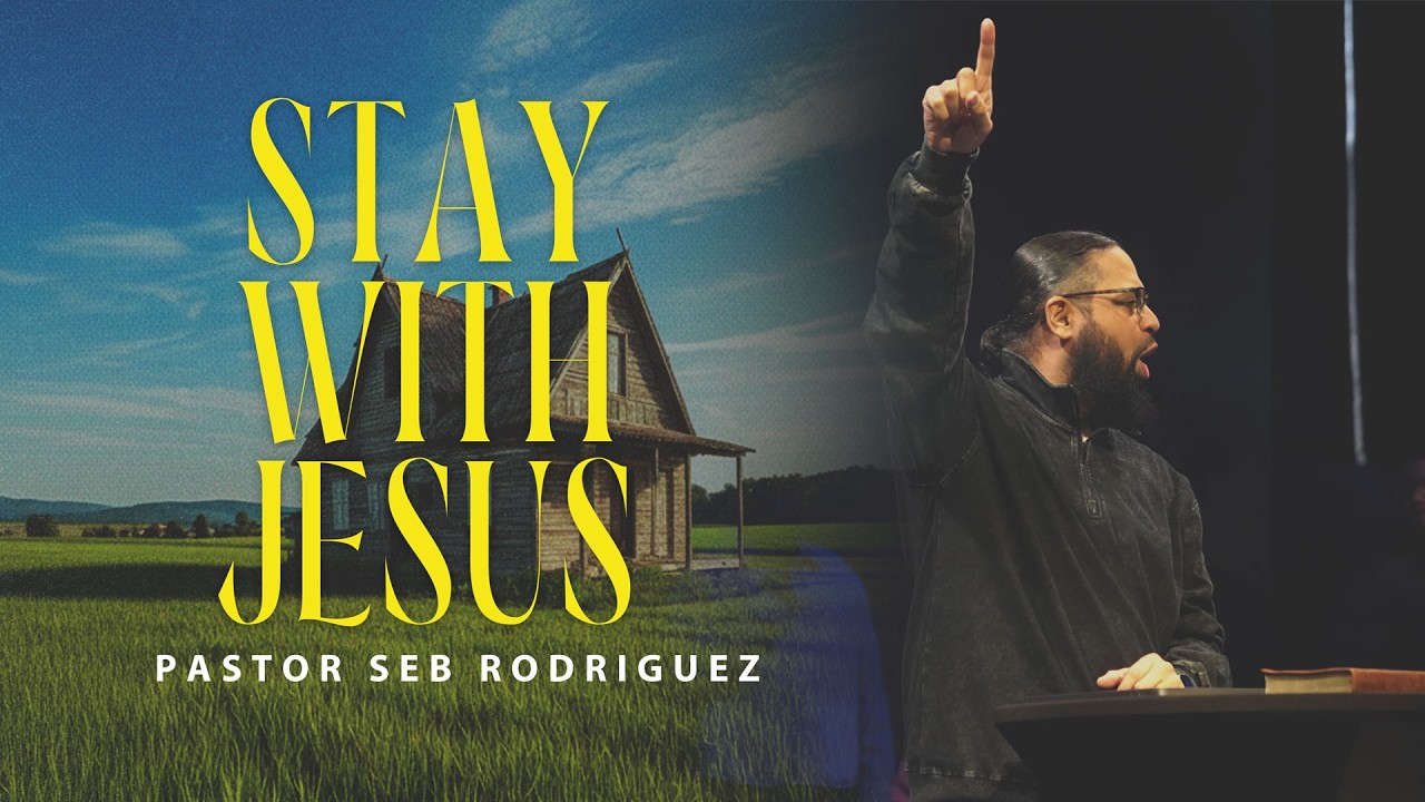 Stay With Jesus | Pastor Seb Rodriguez