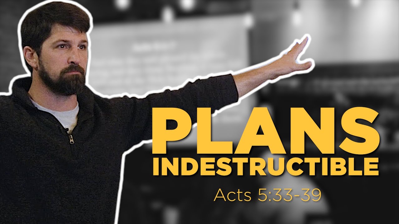 Plans Indestructible | Acts 5:33-39