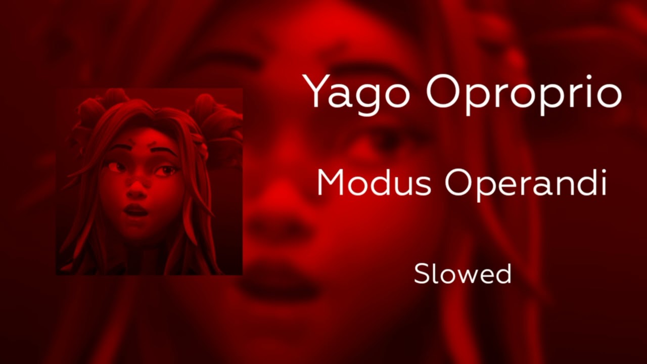 Yago Oproprio - Modus Operandi || Slowed