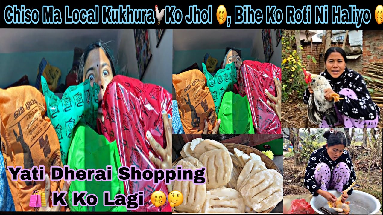 Chiso Ma Local Kukhura Ko Jhol 🤭, Bihe Ko Roti Ni Haliyo 🤭|| Yati Dherai Shopping 🛍️ K Ko Lagi 🤭🤔