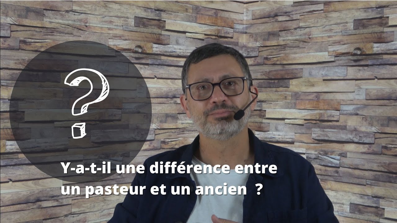 Y-A-T-IL UNE DIFFÉRENCE ENTRE UN PASTEUR ET UN ANCIEN ? - Laurent BOSHI