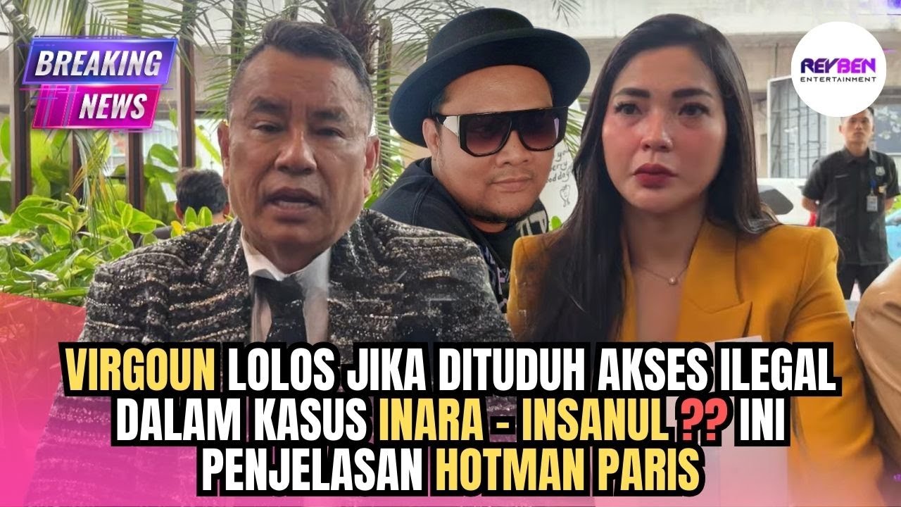 VIRGOUN LOLOS JIKA DITUDUH AKSES ILEGAL DALAM KASUS INARA - INSANUL ?? INI PENJELASAN HOTMAN PARIS