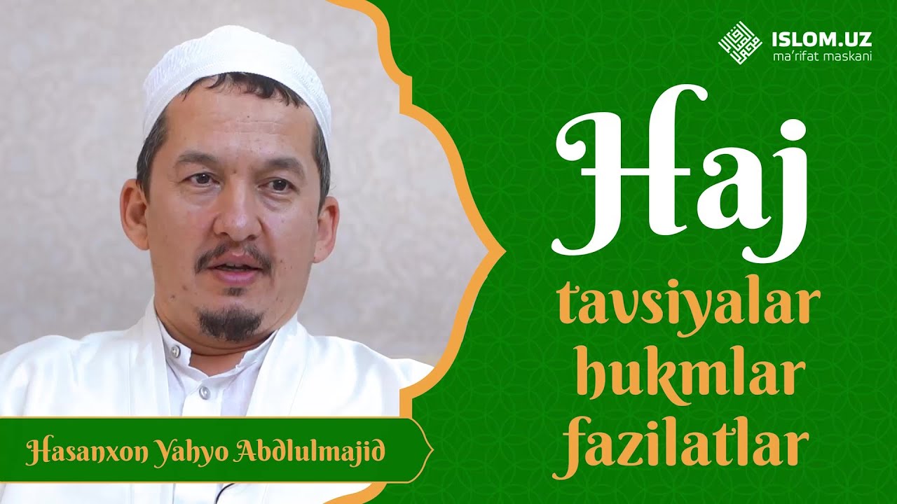 Haj  qilishning hukmlari, fazilatlari va muhim tavsiyalar | Hasanxon Yahyo Abdulmajid
