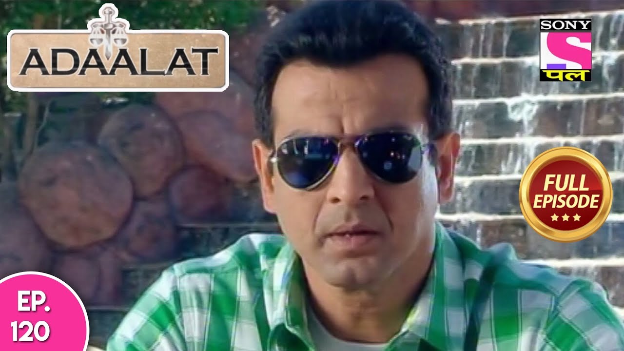 Adaalat - Full Episode 120 - 7th  May, 2018