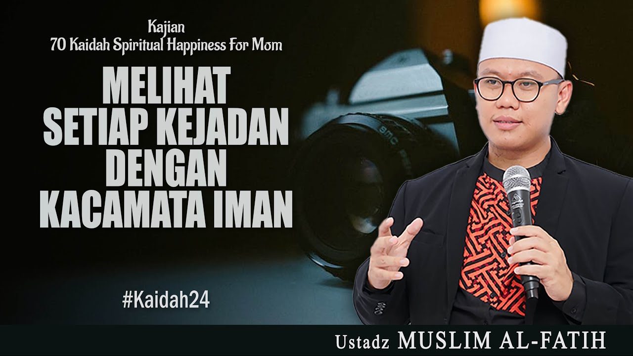 MELIHAT SETIAP KEJADAN DENGAN  KACAMATA IMAN - KAIDAH KE 24 | USTADZ MUSLIM AL-FATIH