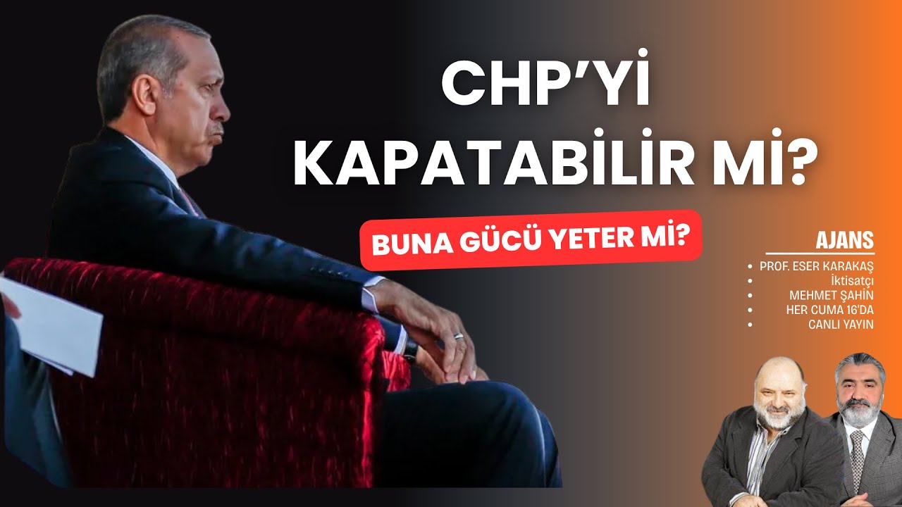 CHP'yi kapatmaya g&uuml;c&uuml; yeter mi? | Ajans