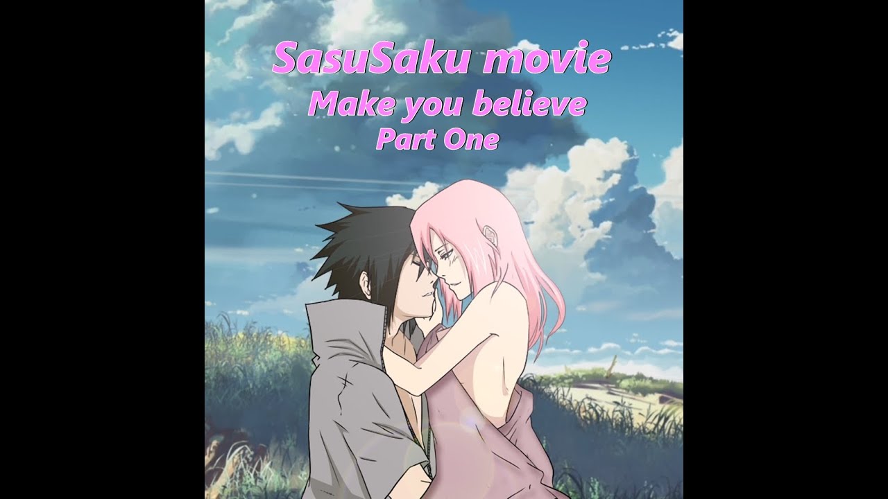 SasuSaku:Make You Believe Part 1