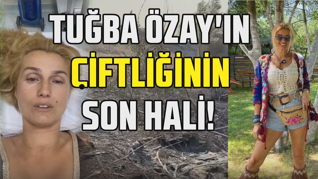 TUĞBA ÖZAY ANTALYA MANAVGAT'TAKİ ÇİFTİLİĞİNİN YANGINDAN SONRAKİ GÖRÜNTÜLERİNİ PAYLAŞTI!