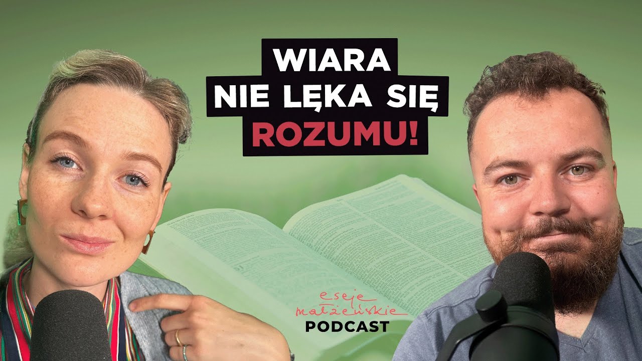 Wiara i rozum - jak to połączyć? [Eseje Małżeńskie Podcast 19]
