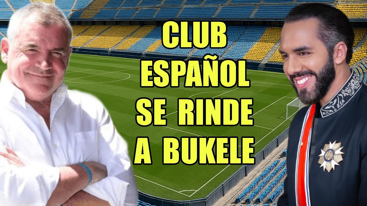 Presidente de un equipo espa&ntilde;ol se rinde a Bukele por sorpresa