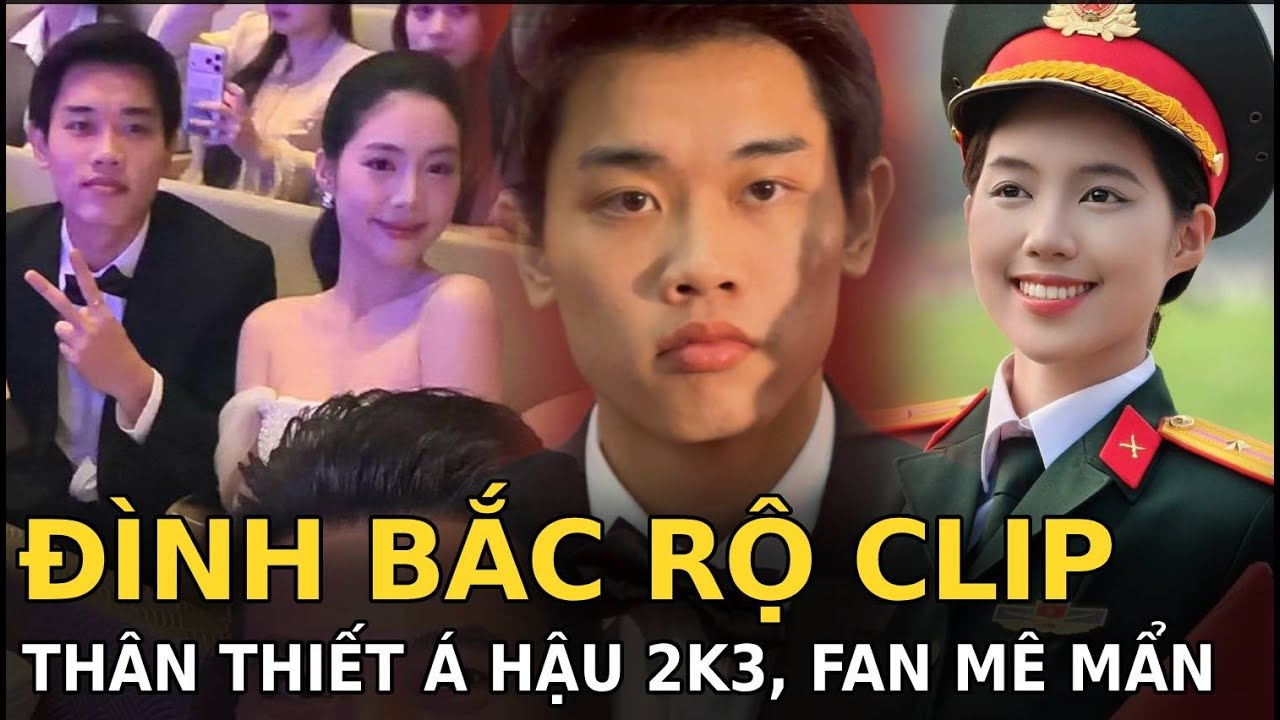 Đình Bắc rộ clip thân thiết Á hậu 2k3, fan mê mẩn