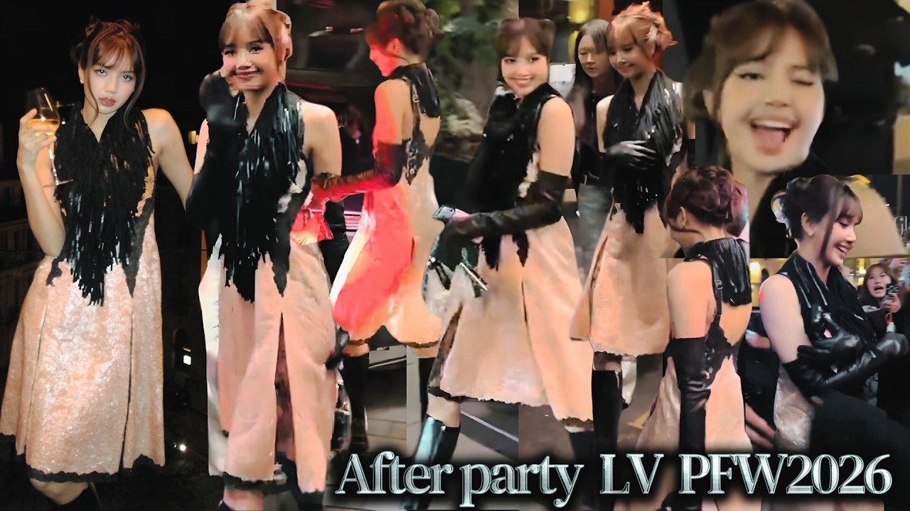 รวมคลิปตอนน้องลิซ่าไป After party LV PFW2026 เซอร์วิสเเฟนๆเเม้กระทั่งสายตาไม่รักก็บ้าเเล้ว