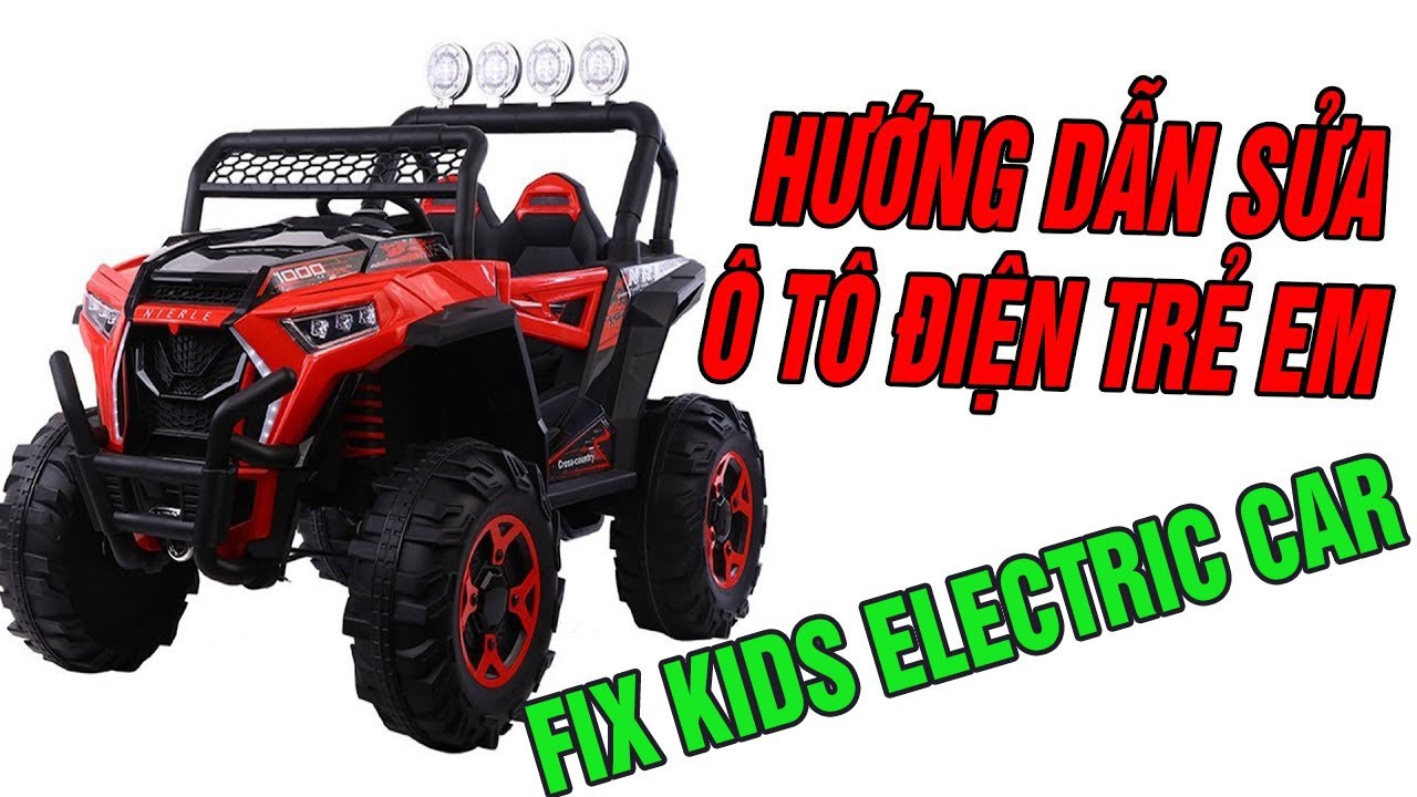 Hướng Dẫn Sửa Ô Tô Điện Trẻ Em / Fix Kids Electric Car