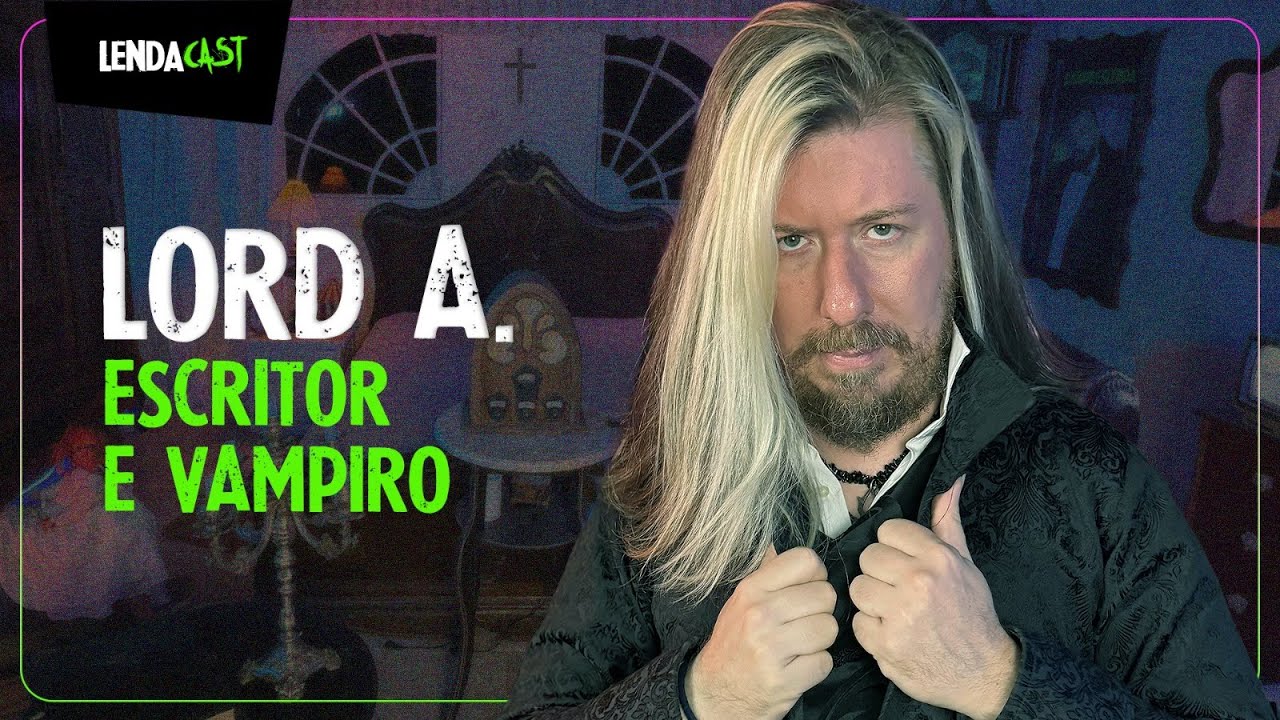 Lendas de VAMPIROS e o passado sombrio de DRÁCULA com Lord A | LendaCast #131