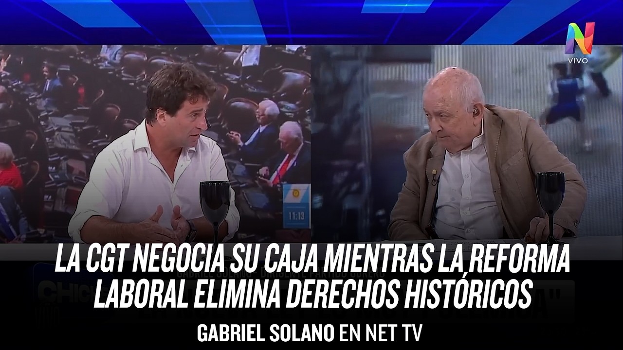 “La CGT negocia su caja mientras la reforma laboral elimina derechos históricos” // Solano en NetTV