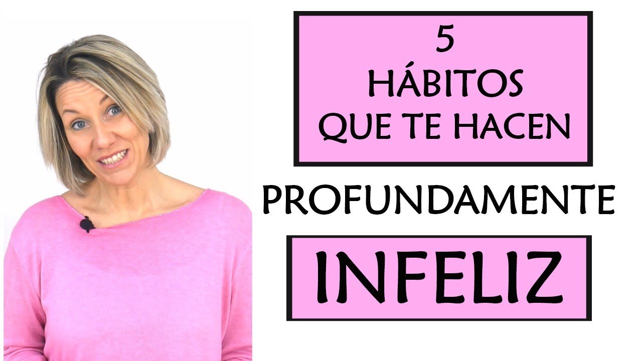 5 Hábitos Que Te Hacen Profundamente Infeliz