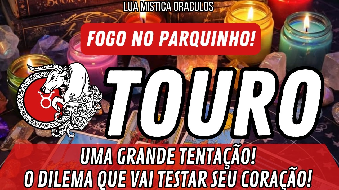 TOURO♉️🔥FOGO NO PARQUINHO!🔥UMA GRANDE TENTAÇÃO! O DILEMA QUE VAI TESTAR SEU CORAÇÃO!