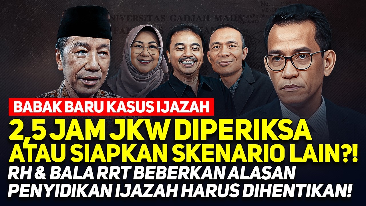 2,5 JAM JKW DIPERIKSA ATAU SIAPKAN SKENARIO LAIN?! BALA RRT: PENYIDIKAN IJAZAH HARUS DIHENTIKAN!