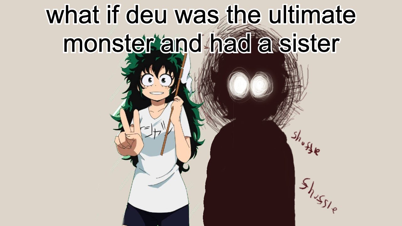 what if deku was the ultimate monster and had a sister part 1