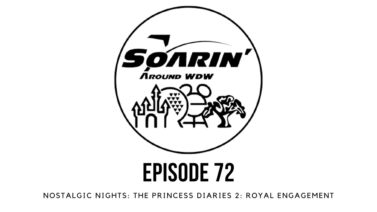 Soarin' Around WDW Episode 72- Nostalgic Nights: The Princess Diaries 2 Royal Engagement