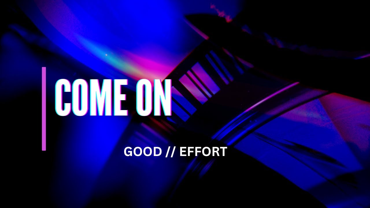 COME ON OFFICIAL MUSIC VIDEO BY GOOD EFFORT